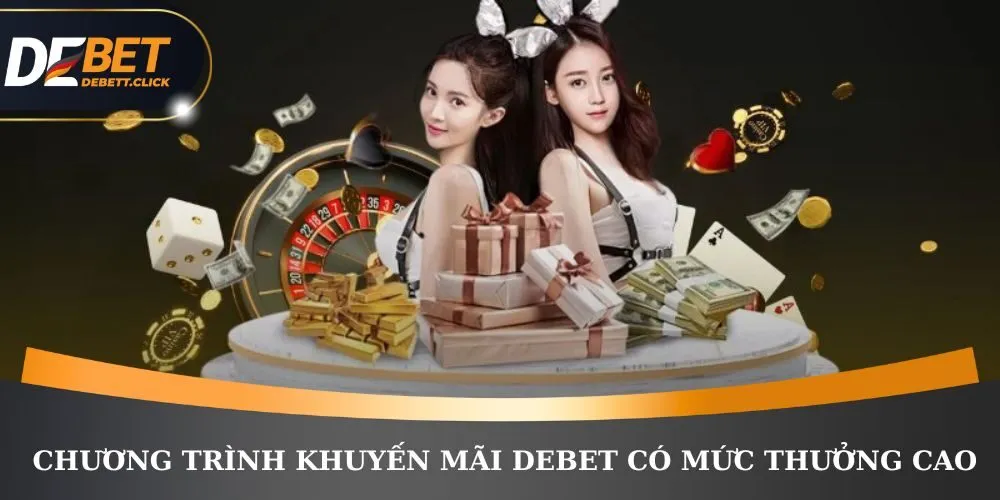 Tổng hợp chương trình khuyến mãi DEBET có mức thưởng cao